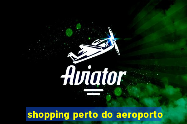 shopping perto do aeroporto